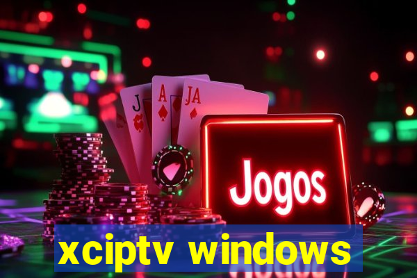 xciptv windows